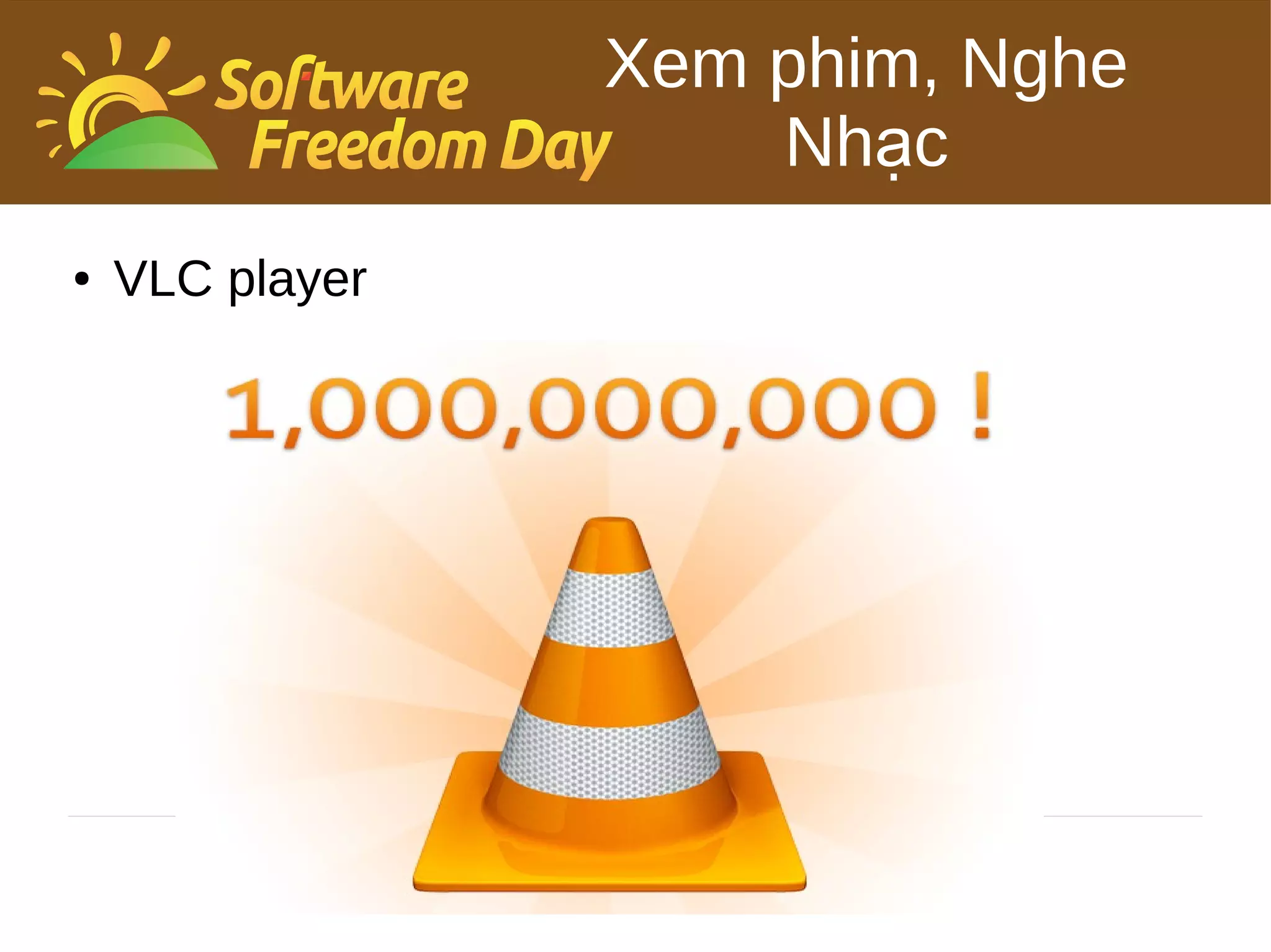 Xem phim, Nghe
                     Nhạc
●   VLC player
 