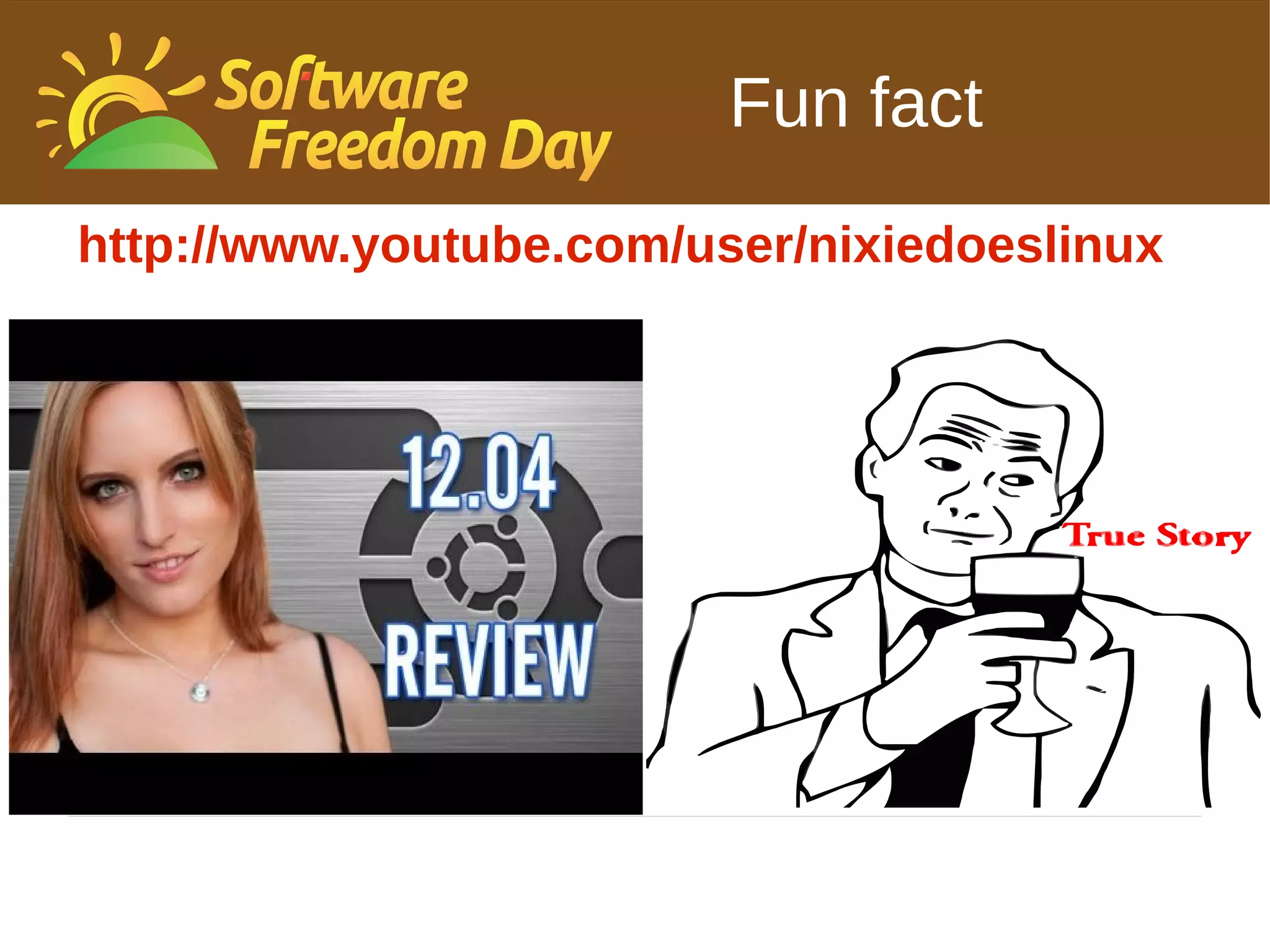 Fun fact
http://www.youtube.com/user/nixiedoeslinux
 