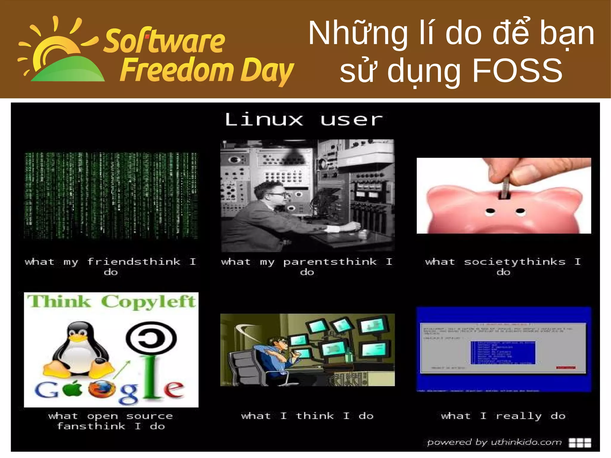 Những lí do để bạn
 sử dụng FOSS
 