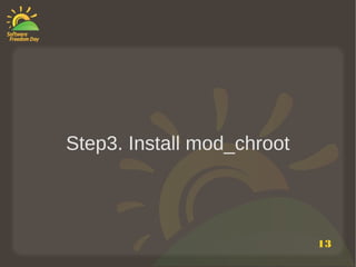 Step3. Install mod_chroot



                            13
 