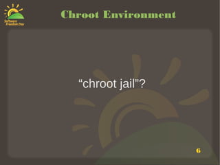 Chroot Environment




  “chroot jail”?




                     6
 