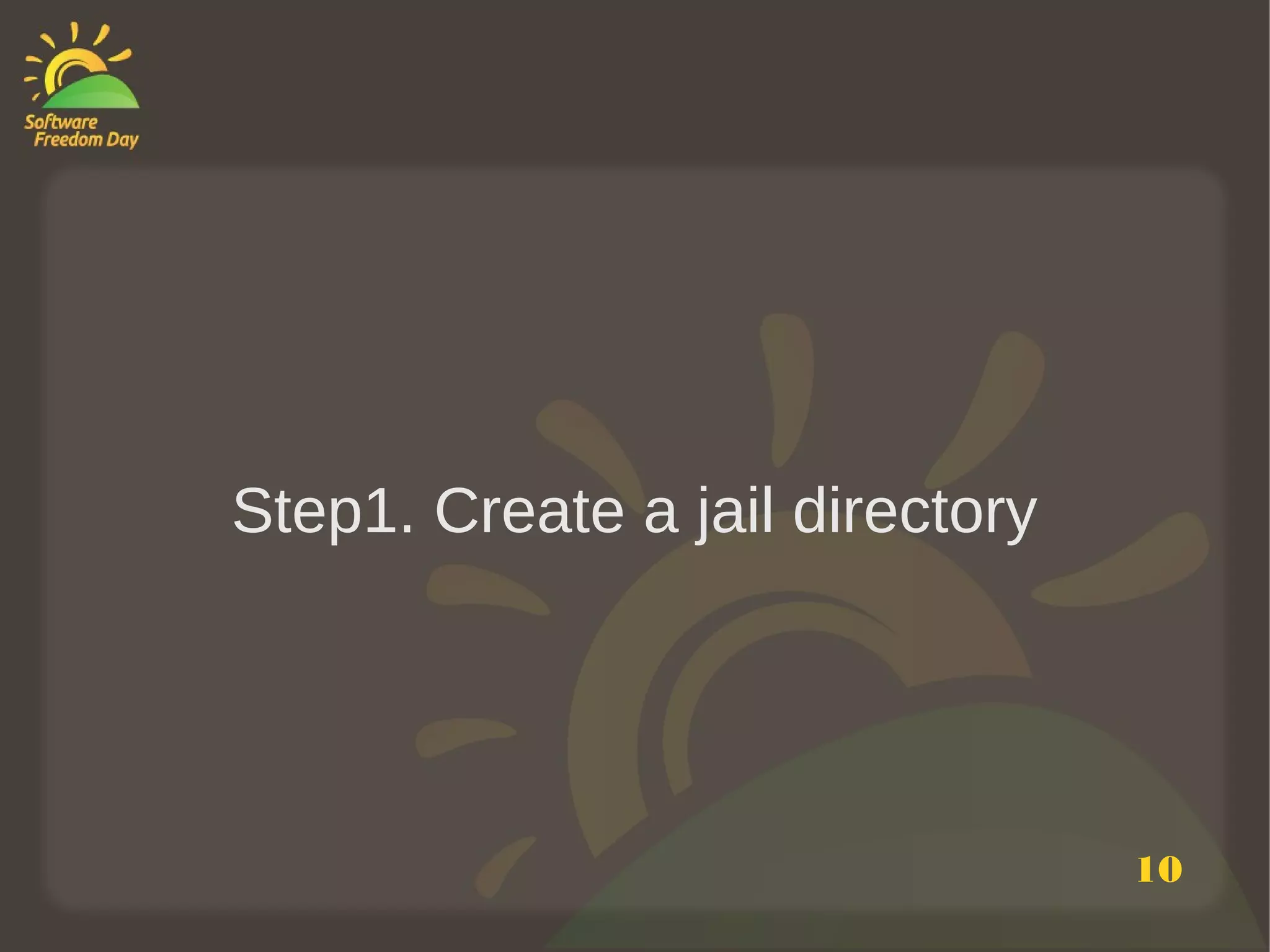 Step1. Create a jail directory




                                 10
 