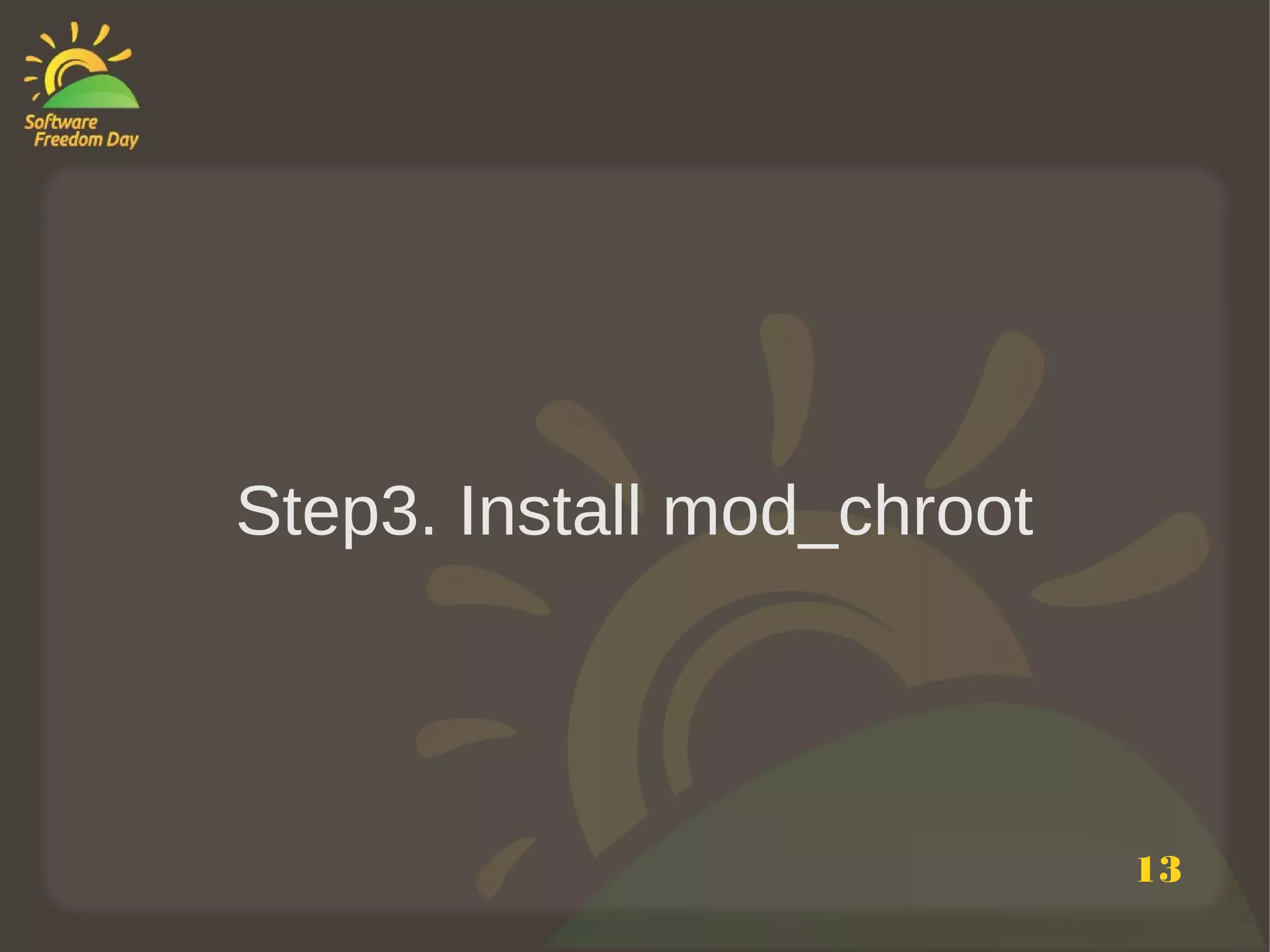Step3. Install mod_chroot



                            13
 