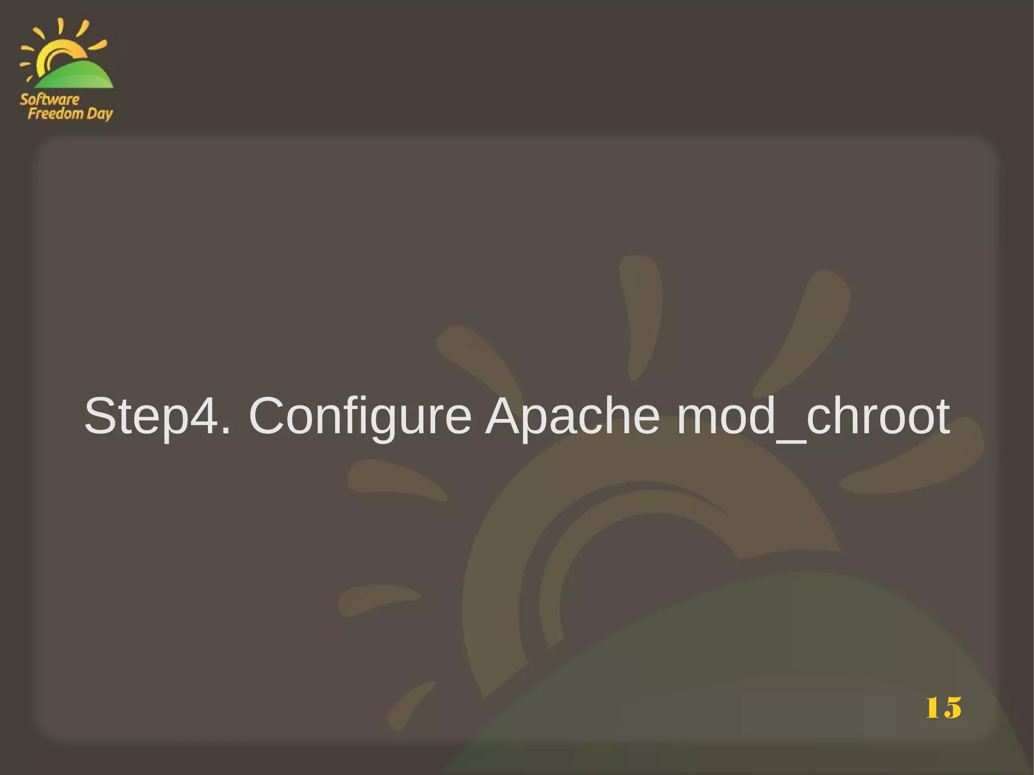 Step4. Configure Apache mod_chroot




                                15
 