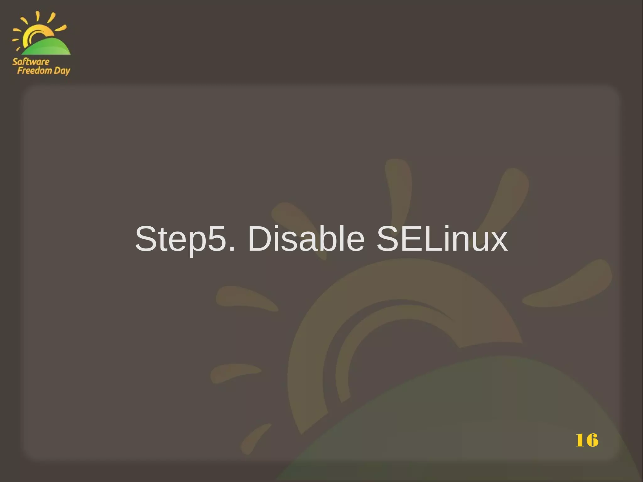 Step5. Disable SELinux




                         16
 