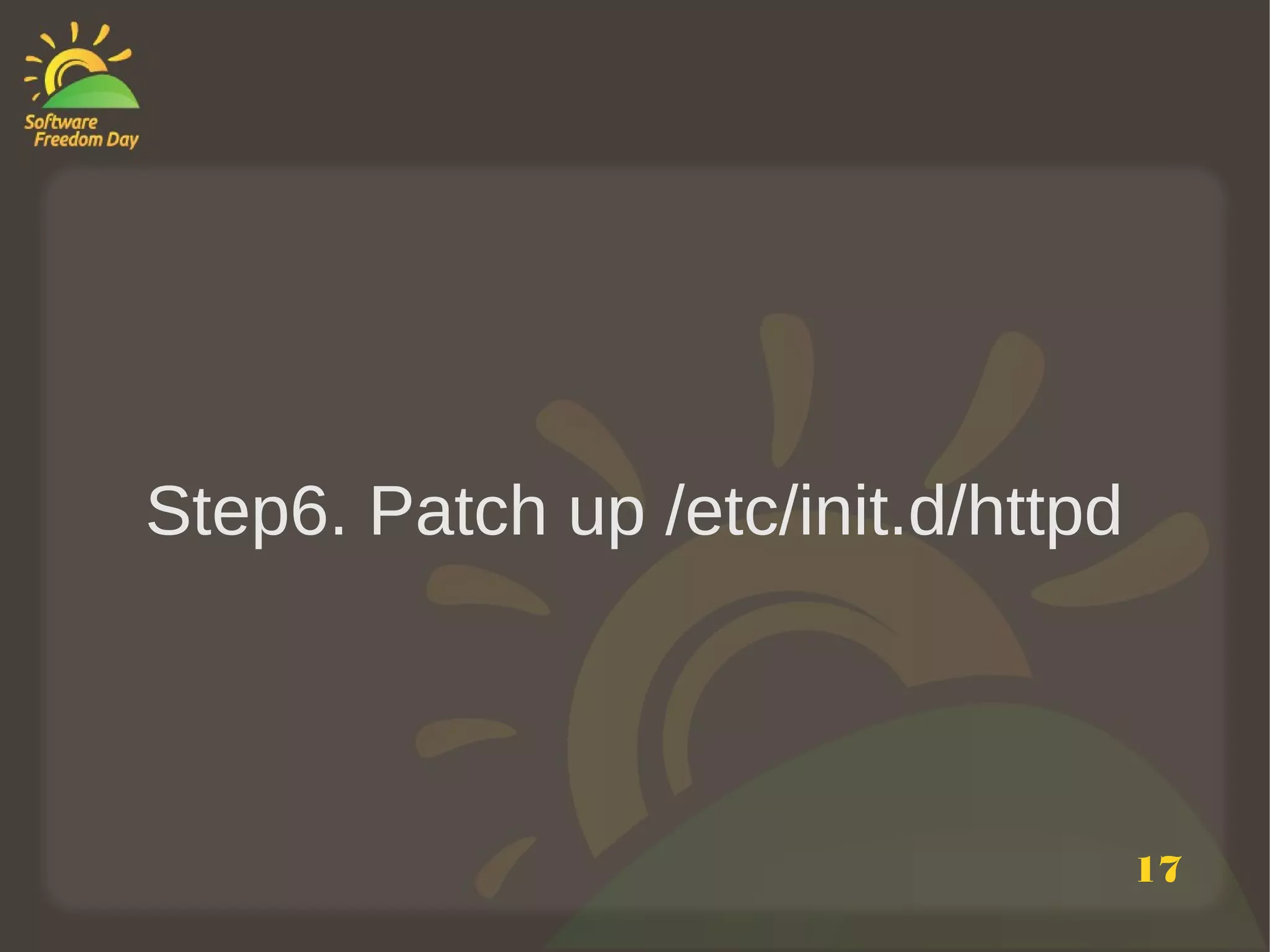 Step6. Patch up /etc/init.d/httpd



                                    17
 