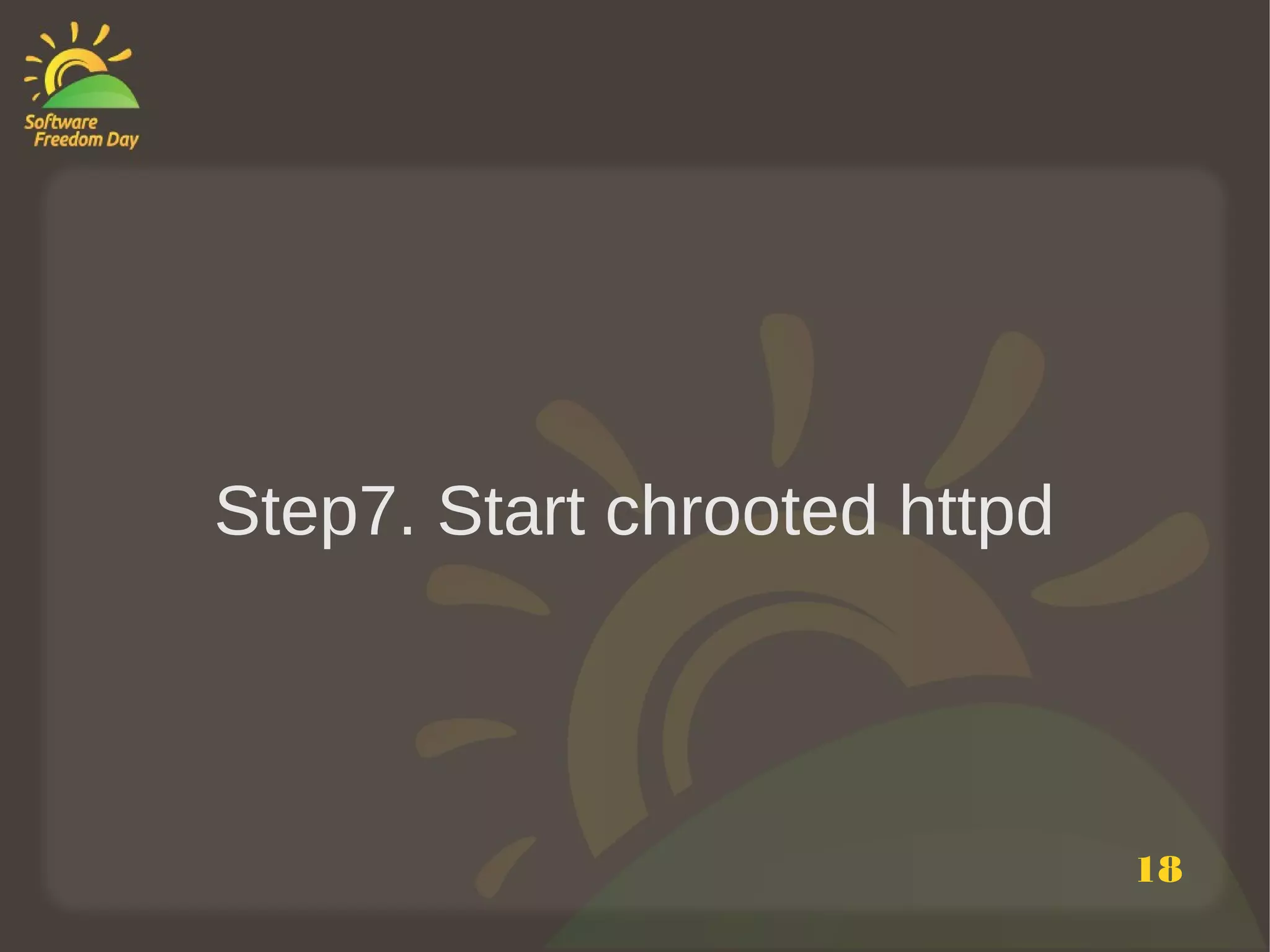 Step7. Start chrooted httpd



                              18
 