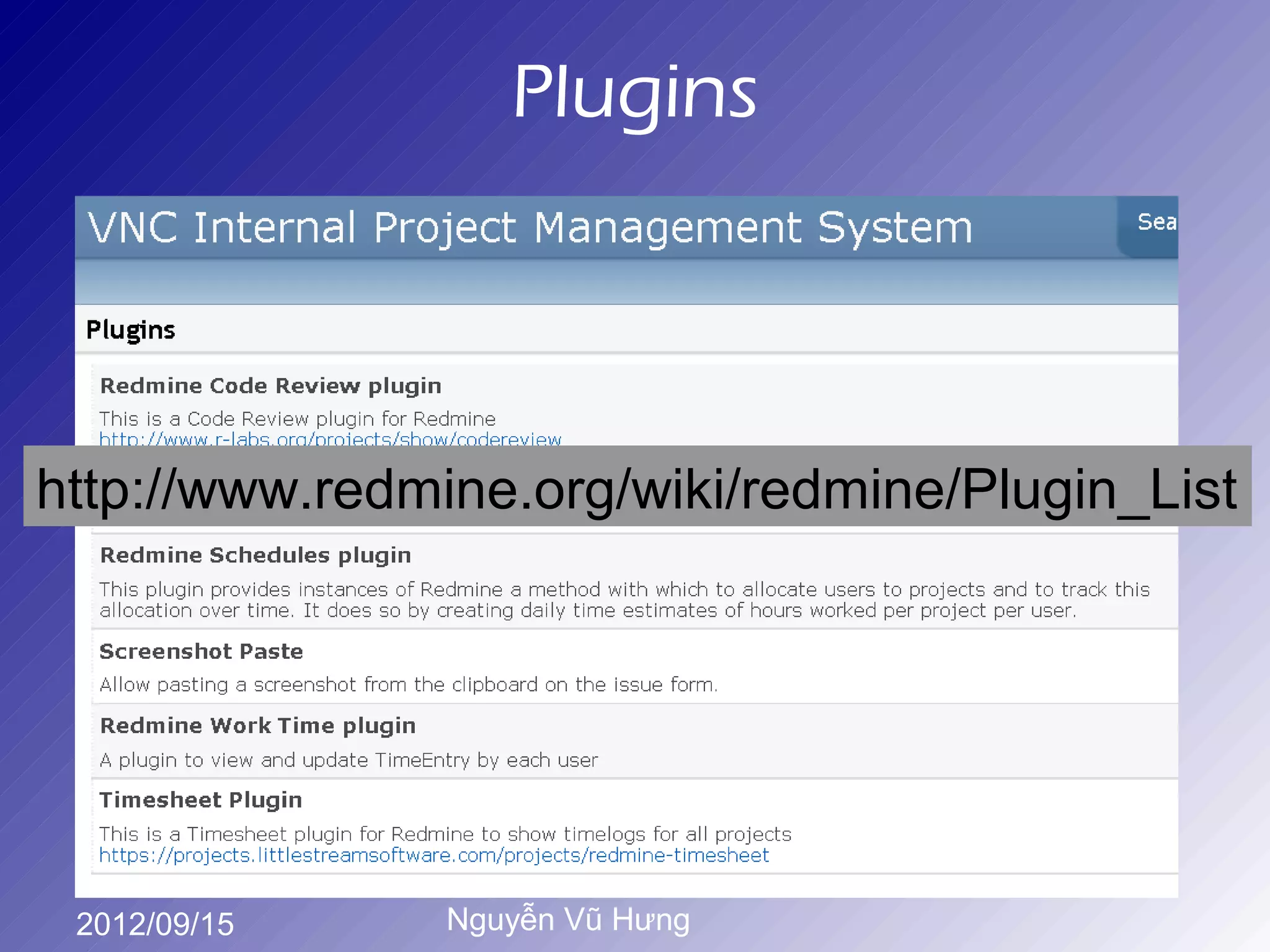 Plugins




http://www.redmine.org/wiki/redmine/Plugin_List




 2012/09/15     Nguyễn Vũ Hưng
 