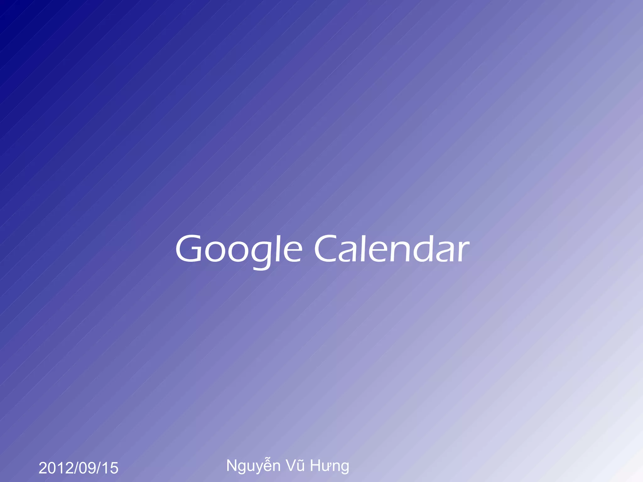 Google Calendar




2012/09/15     Nguyễn Vũ Hưng
 