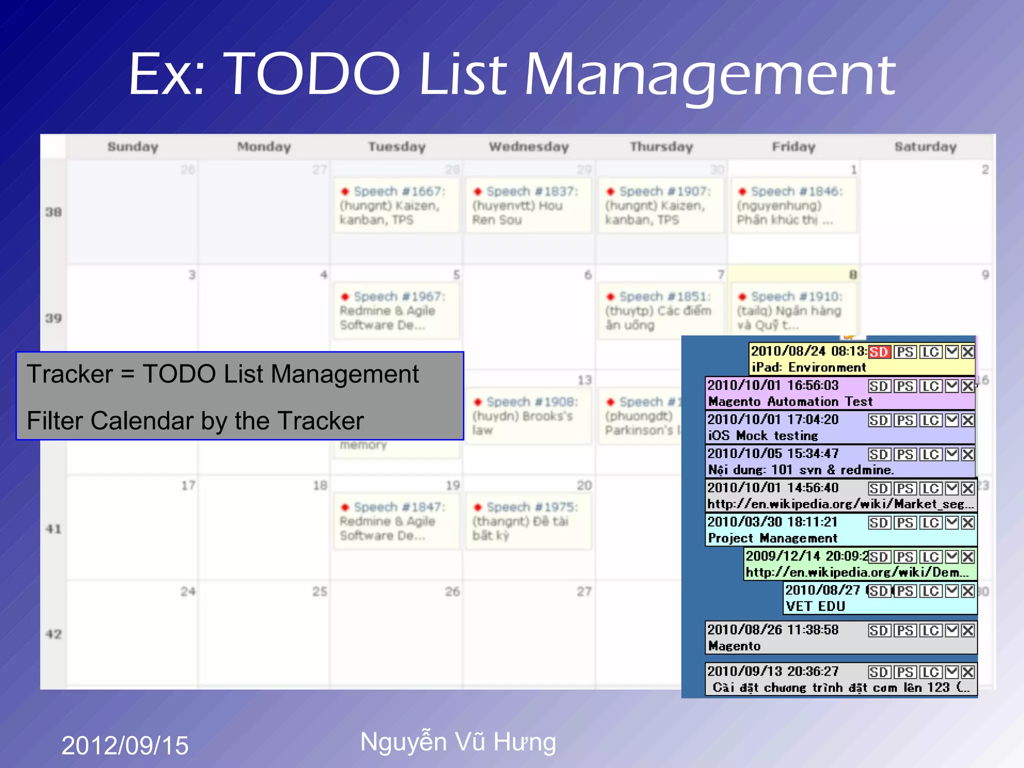 Ex: TODO List Management



Tracker = TODO List Management
Filter Calendar by the Tracker




   2012/09/15                Nguyễn Vũ Hưng
 