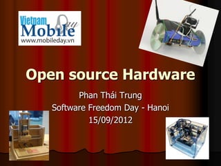 Open source Hardware
         Phan Thái Trung
   Software Freedom Day - Hanoi
            15/09/2012
 