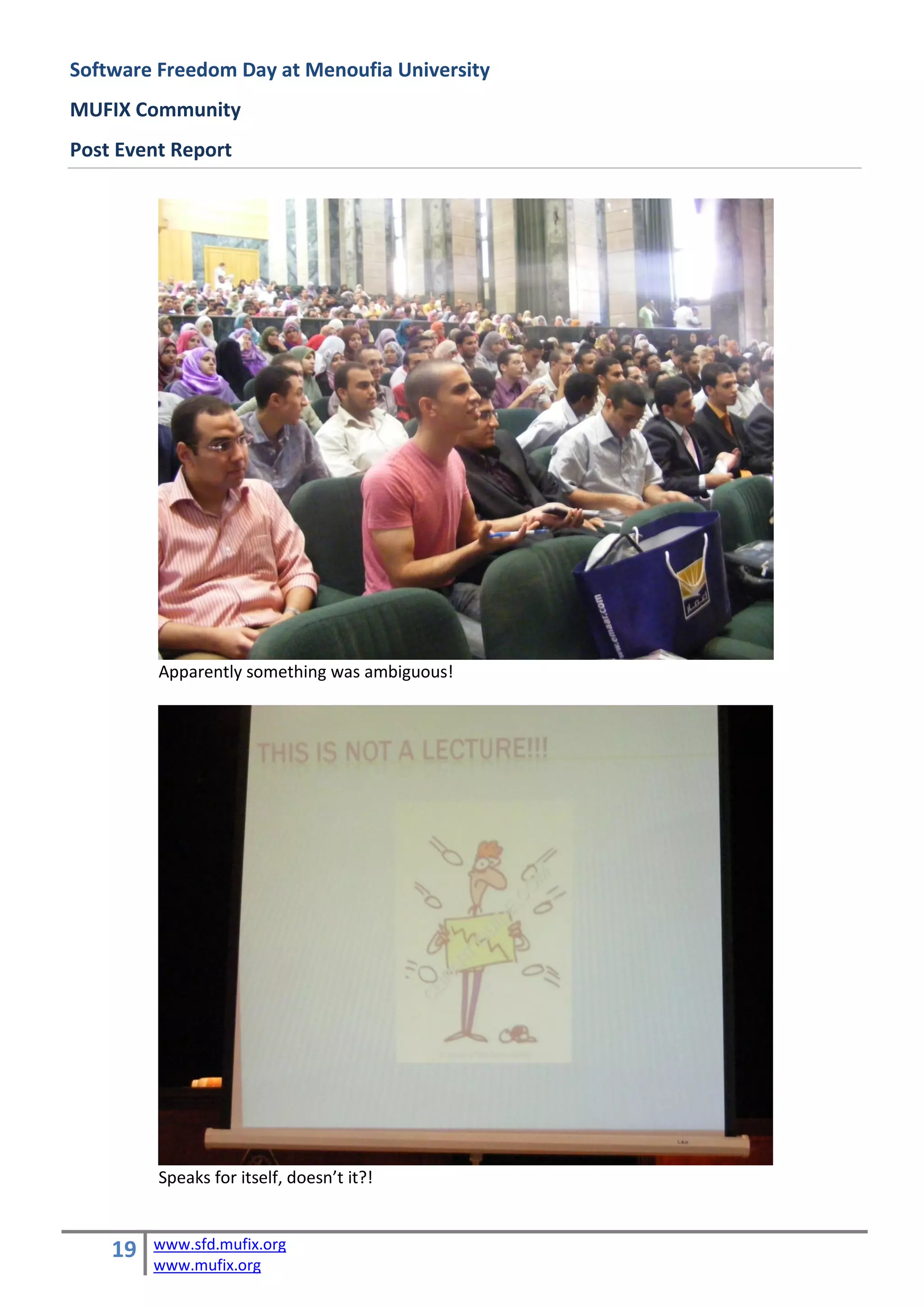 Software Freedom Day at Menoufia University
MUFIX Community
Post Event Report




         Apparently something was ambiguous!




         Speaks for itself, doesn’t it?!


    19   www.sfd.mufix.org
         www.mufix.org
 