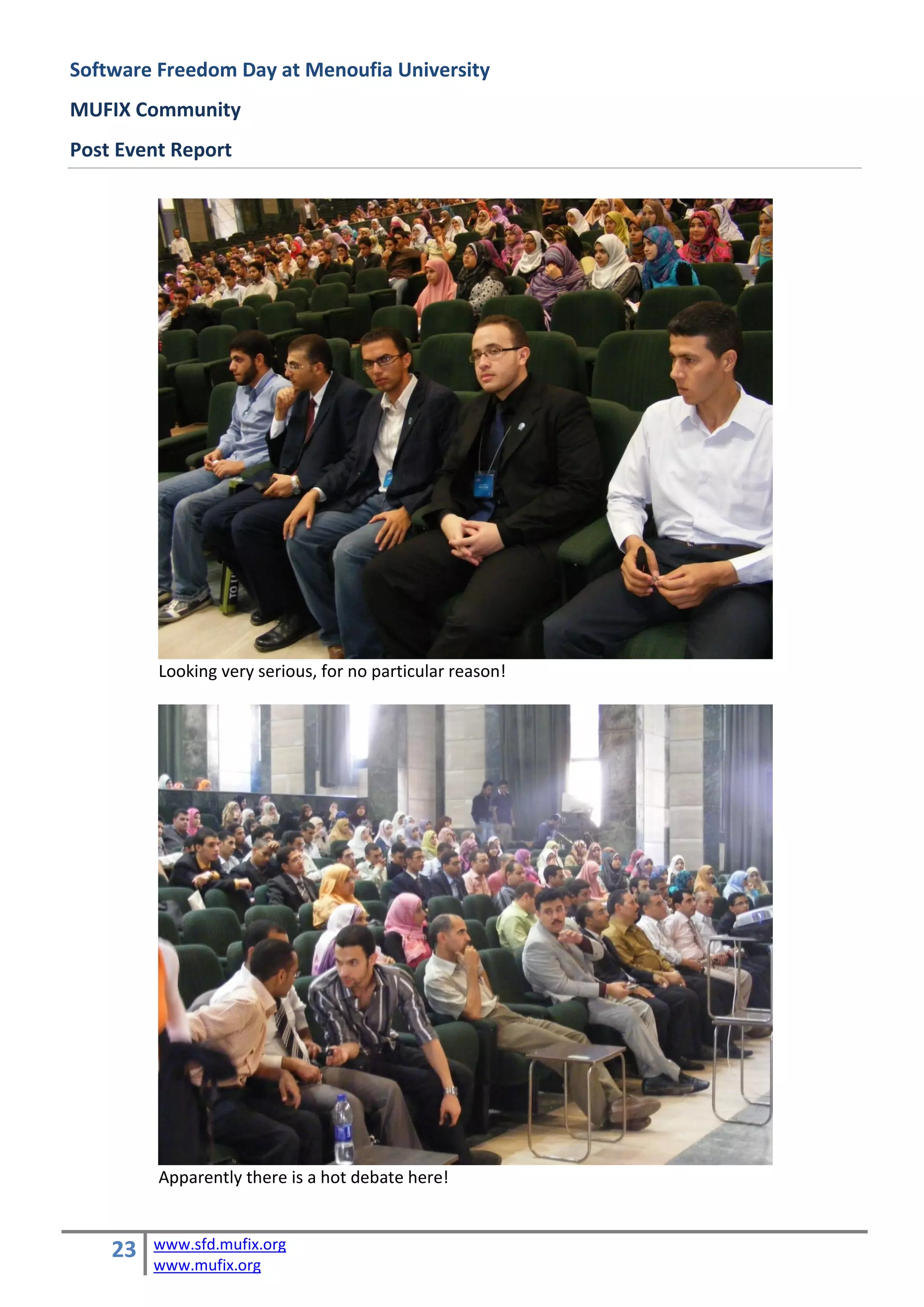 Software Freedom Day at Menoufia University
MUFIX Community
Post Event Report




         Looking very serious, for no particular reason!




         Apparently there is a hot debate here!


    23   www.sfd.mufix.org
         www.mufix.org
 