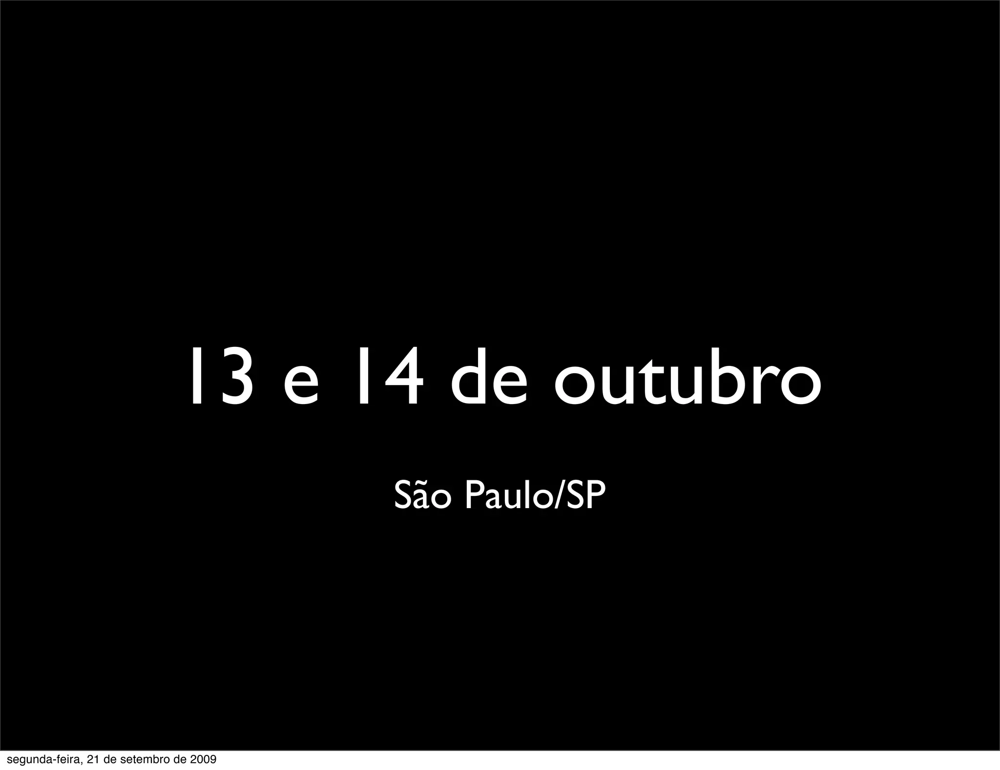 13 e 14 de outubro São Paulo/SP segunda-feira, 21 de setembro de 2009 