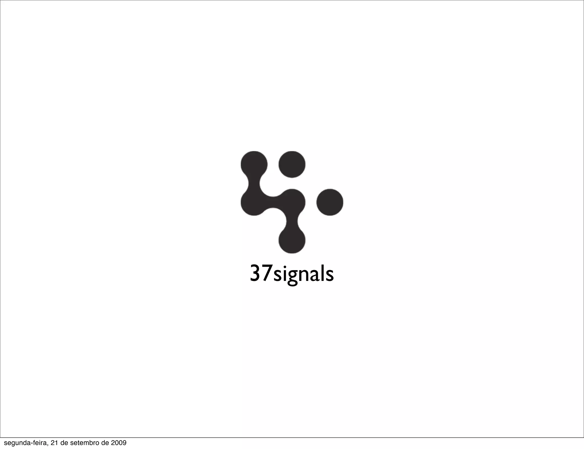 37signals segunda-feira, 21 de setembro de 2009 