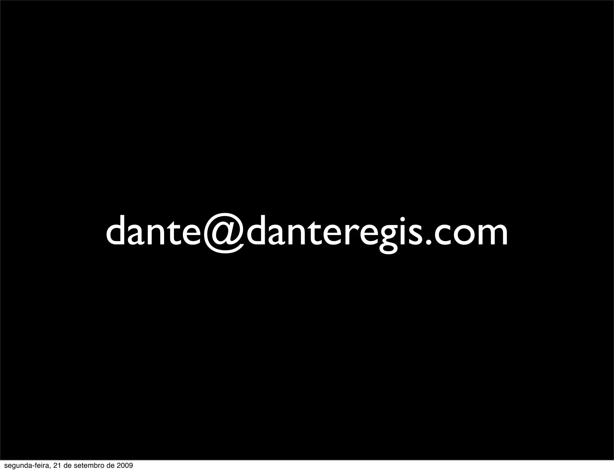 dante@danteregis.com segunda-feira, 21 de setembro de 2009 