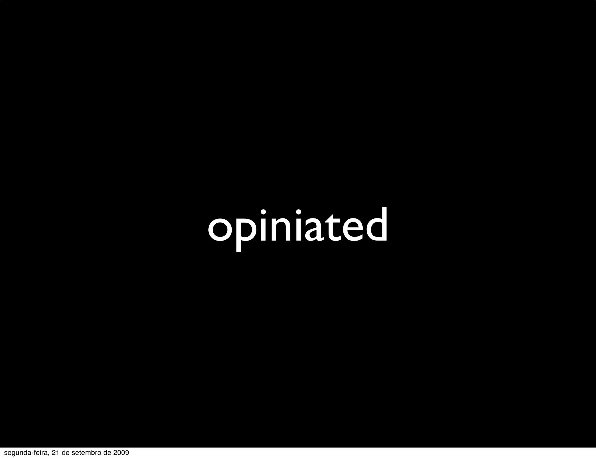 opiniated segunda-feira, 21 de setembro de 2009 