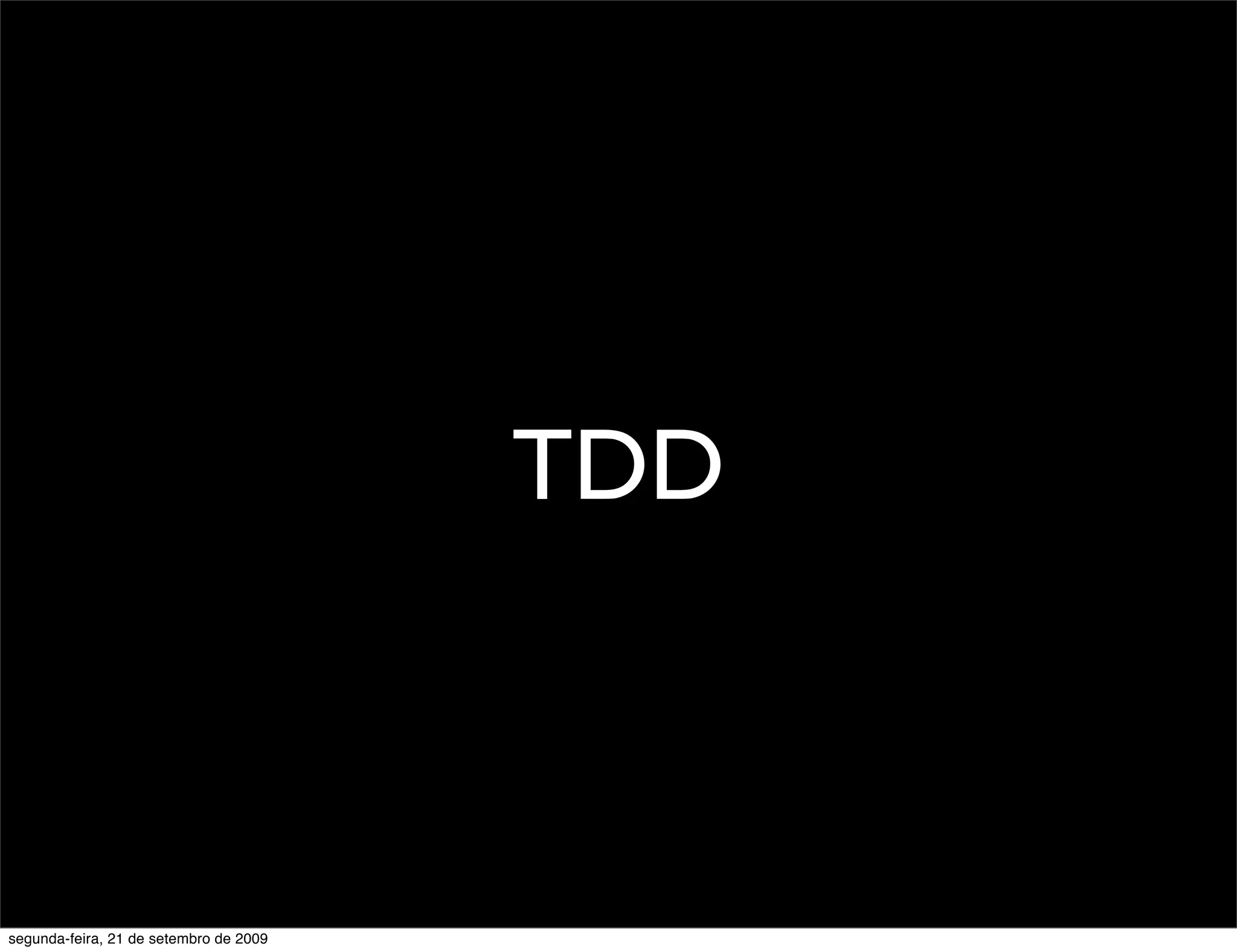 TDD segunda-feira, 21 de setembro de 2009 