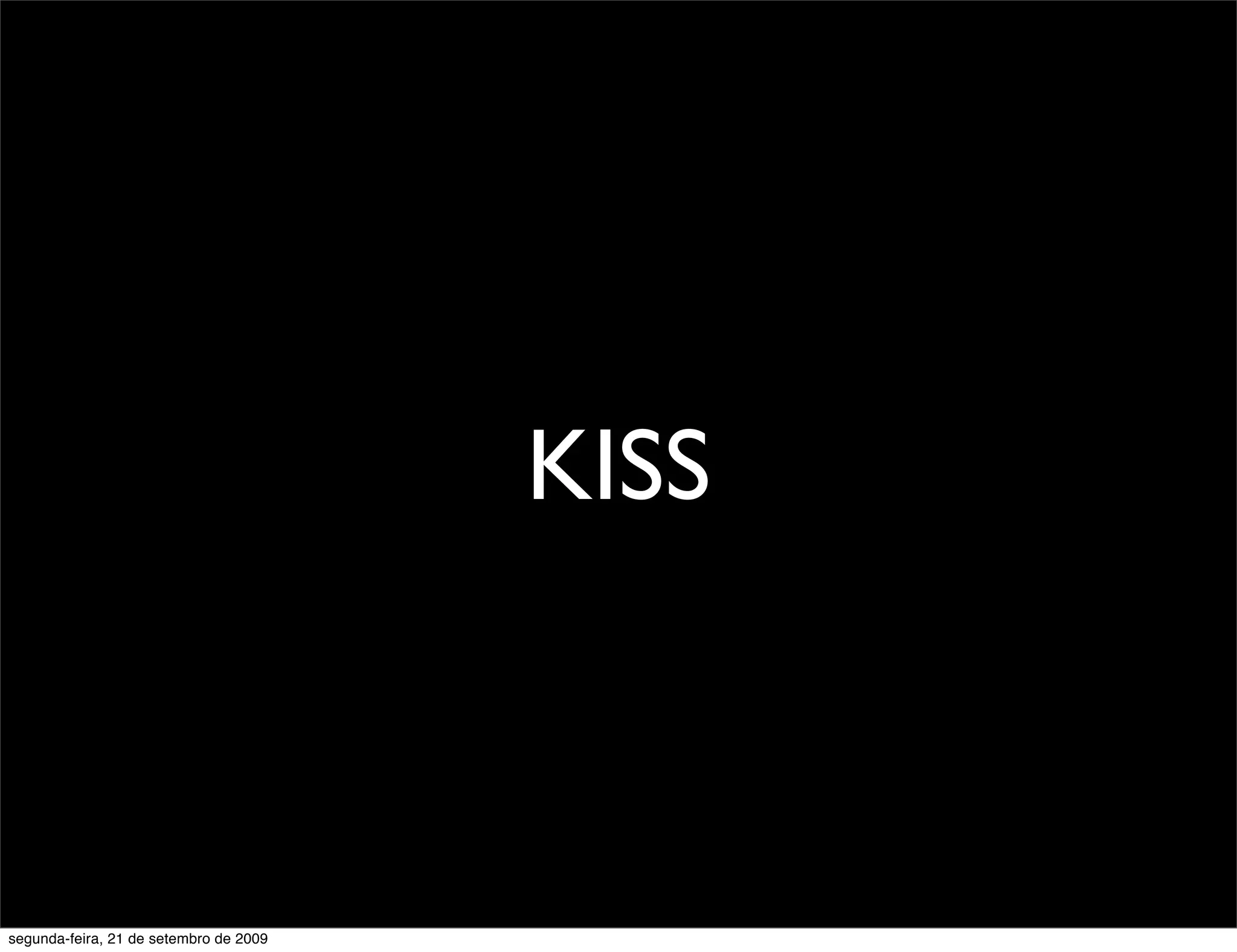 KISS segunda-feira, 21 de setembro de 2009 