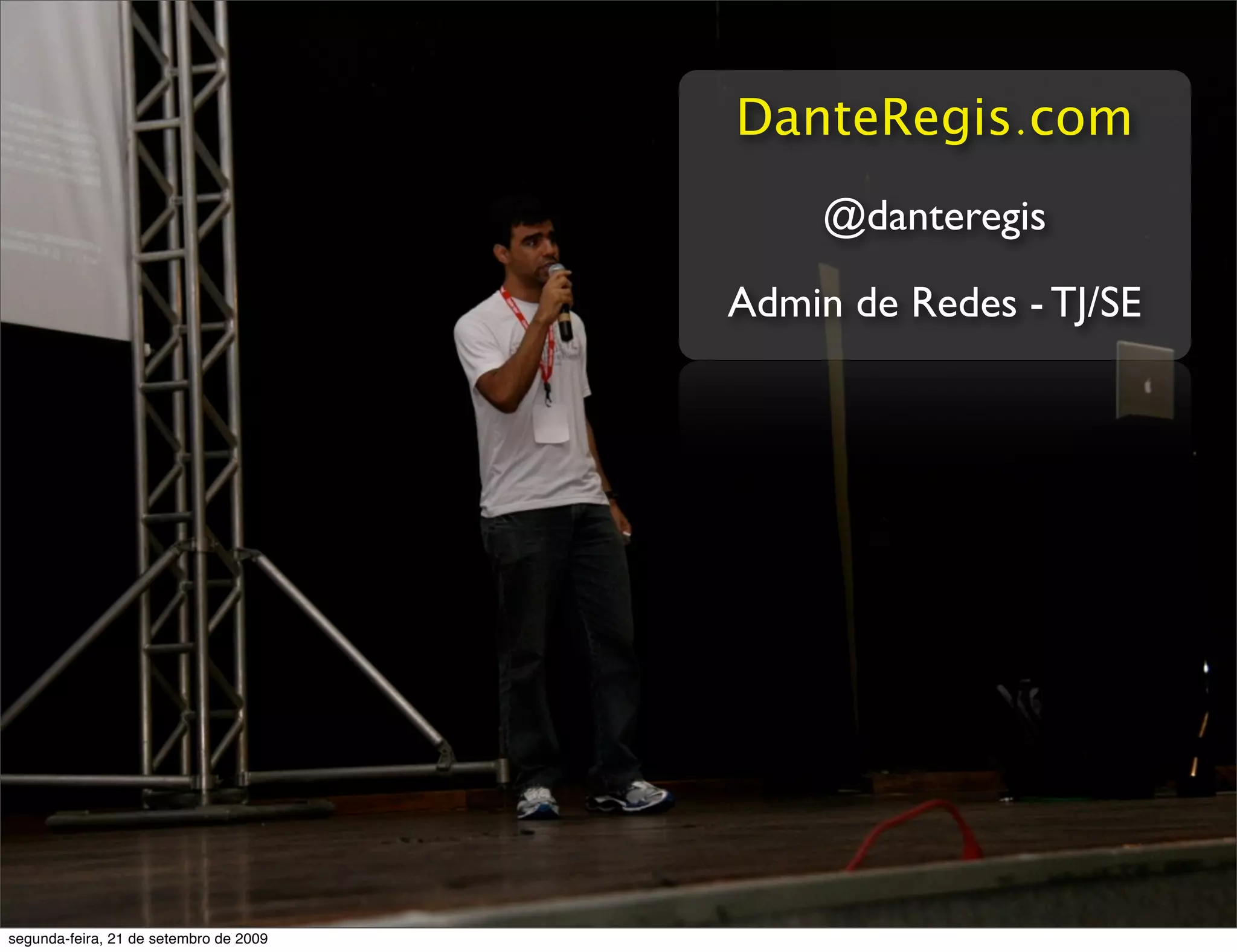 DanteRegis.com @danteregis Admin de Redes - TJ/SE segunda-feira, 21 de setembro de 2009 
