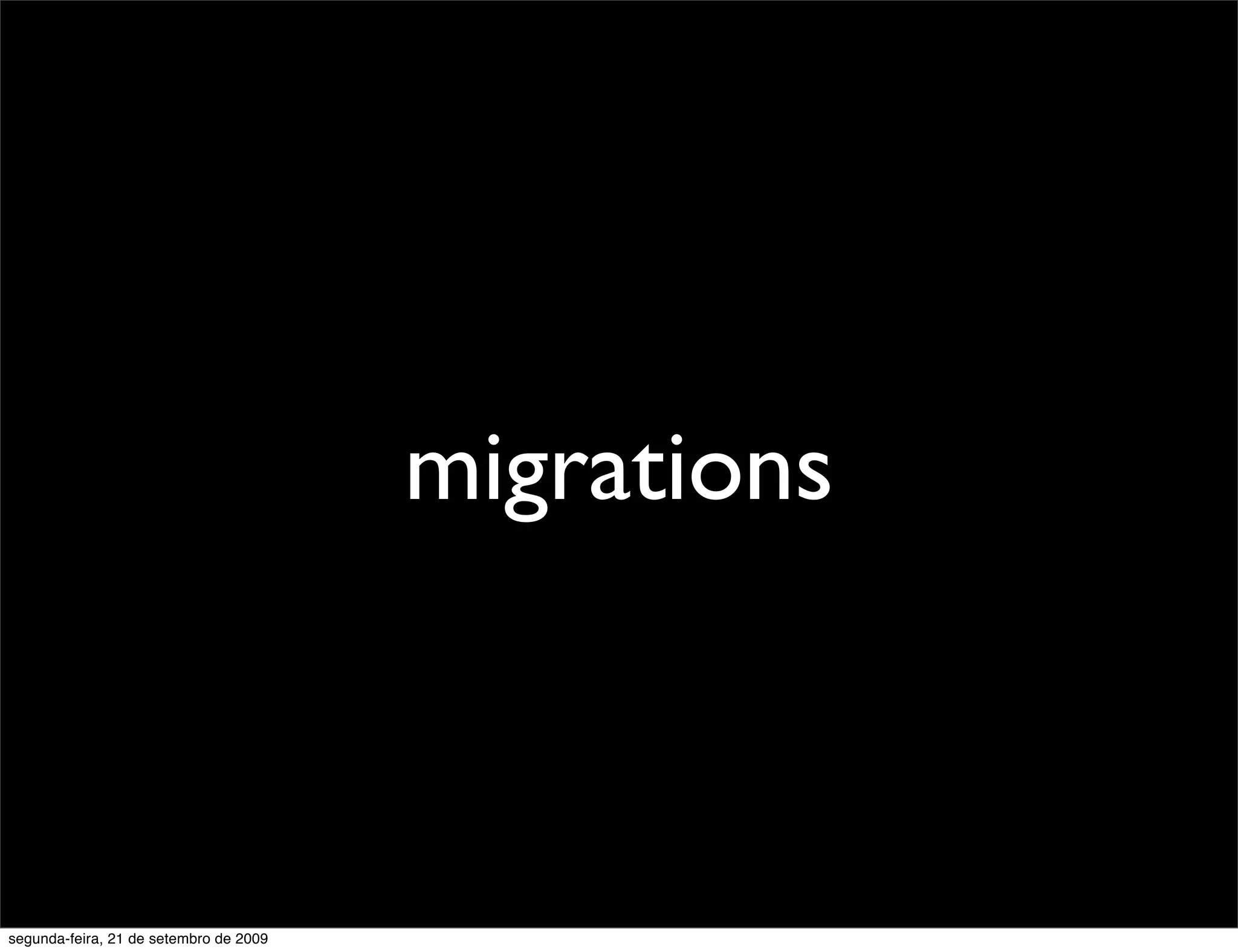 migrations segunda-feira, 21 de setembro de 2009 