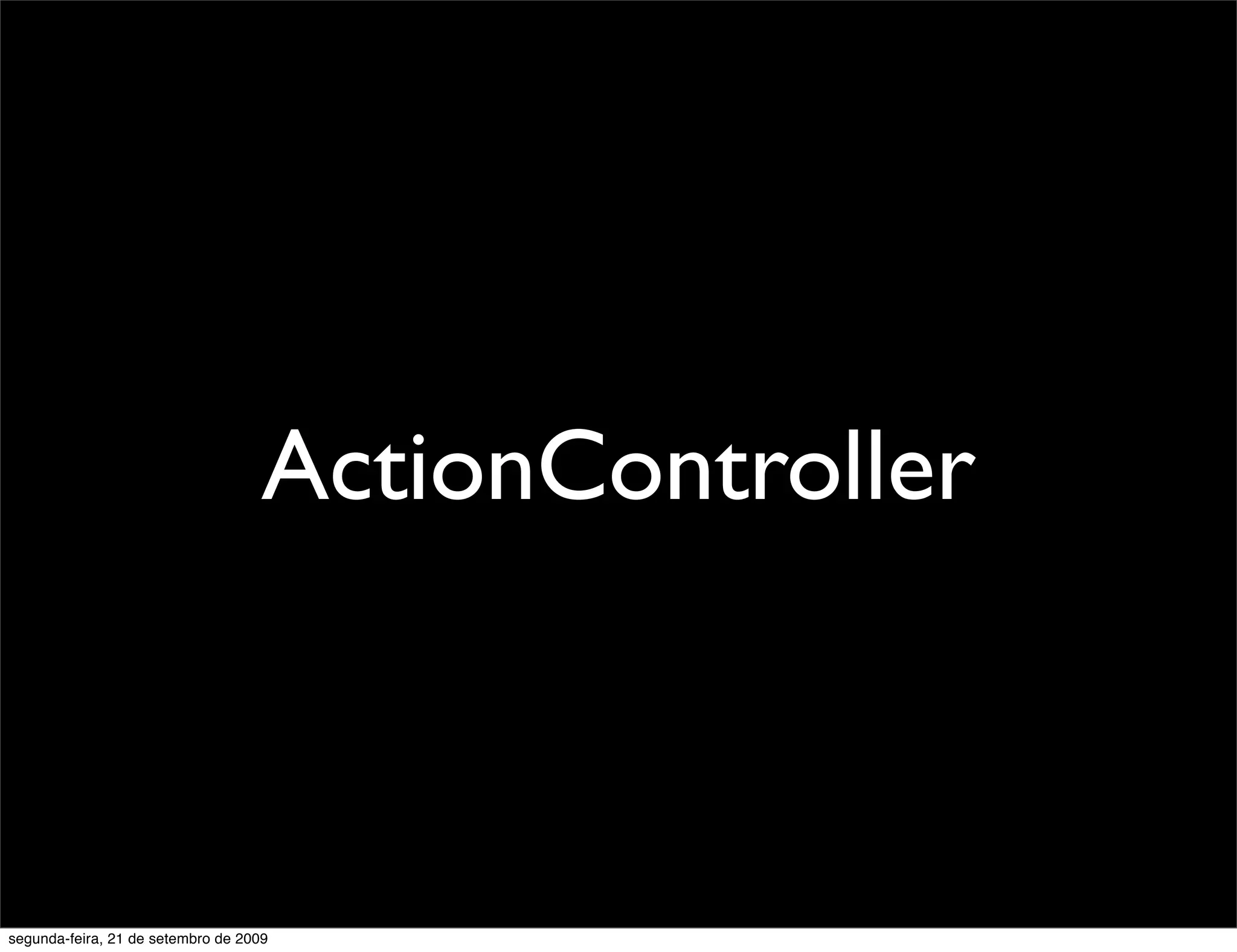 ActionController segunda-feira, 21 de setembro de 2009 