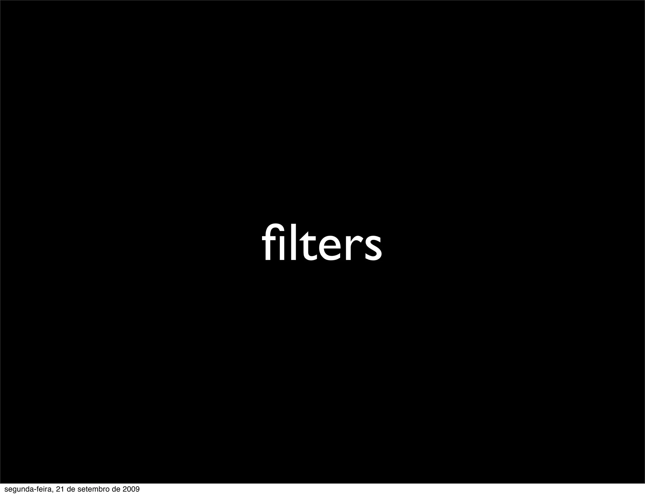 ﬁlters segunda-feira, 21 de setembro de 2009 