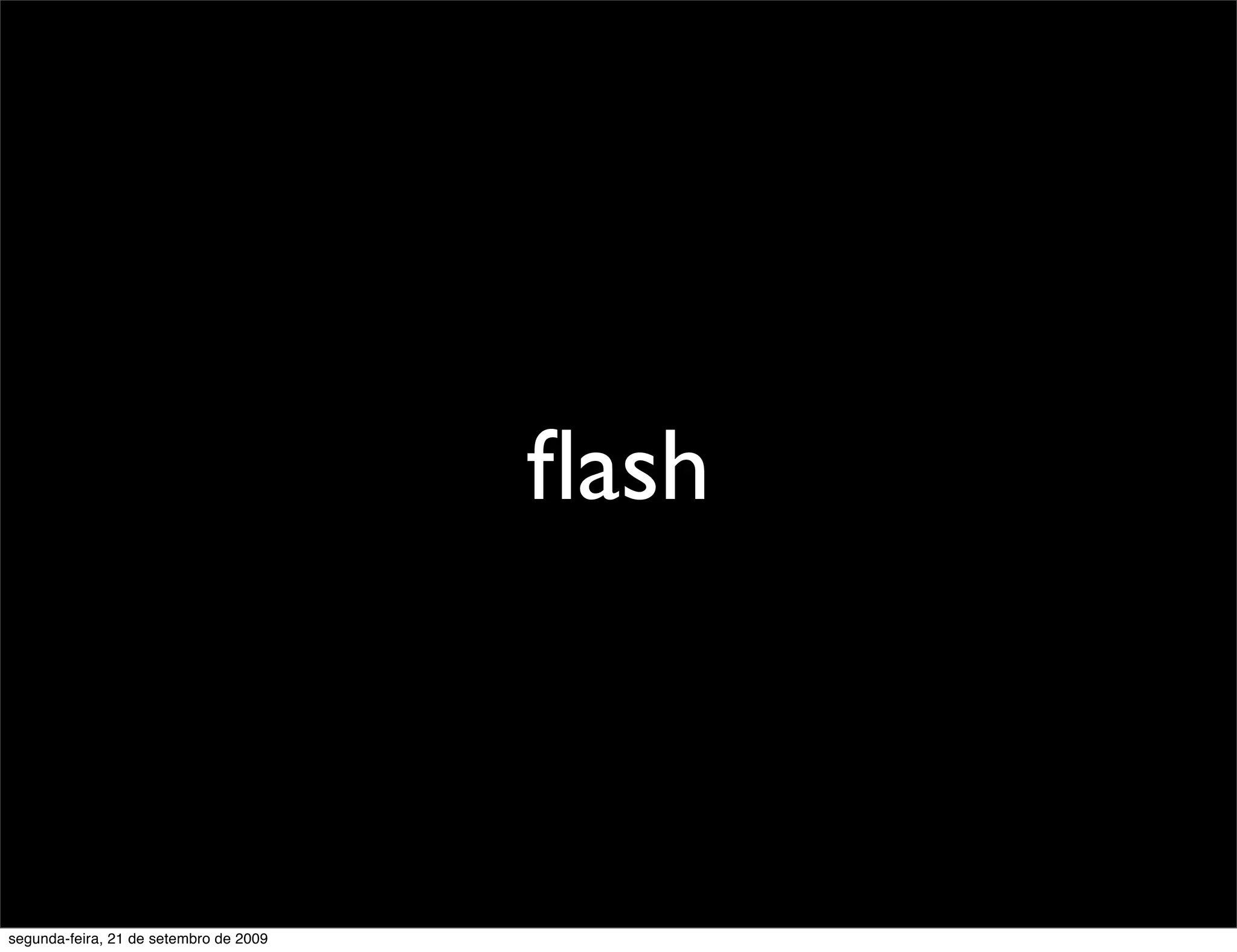 ﬂash segunda-feira, 21 de setembro de 2009 