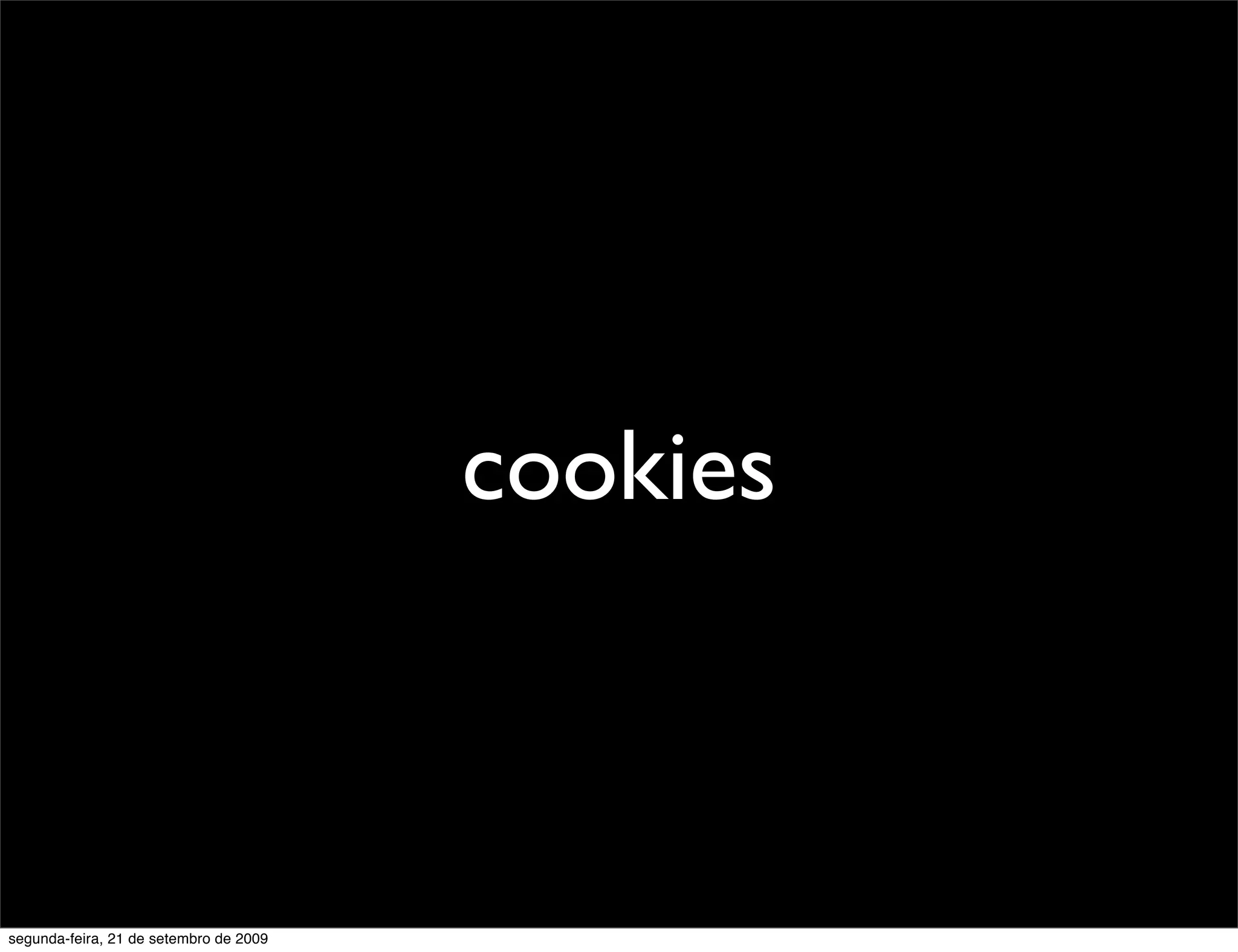 cookies segunda-feira, 21 de setembro de 2009 