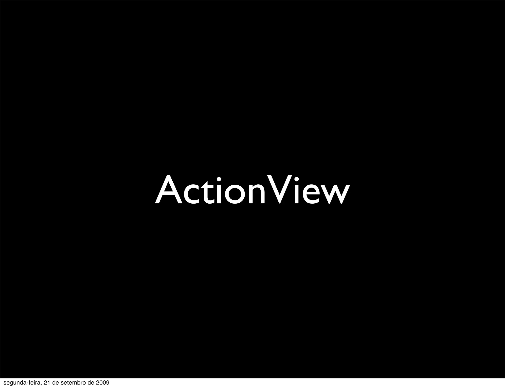ActionView segunda-feira, 21 de setembro de 2009 