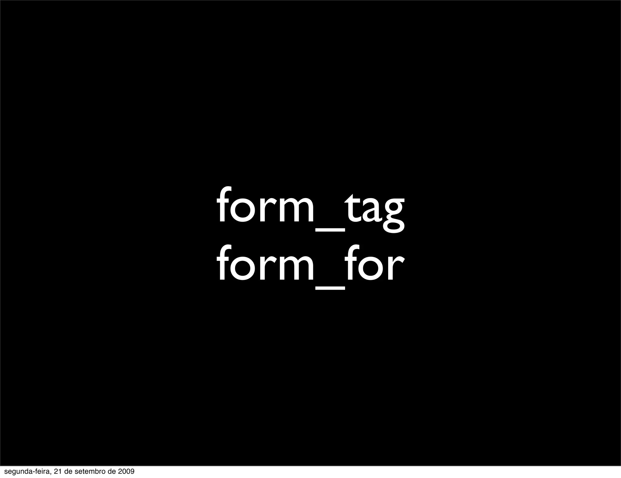 form_tag form_for segunda-feira, 21 de setembro de 2009 