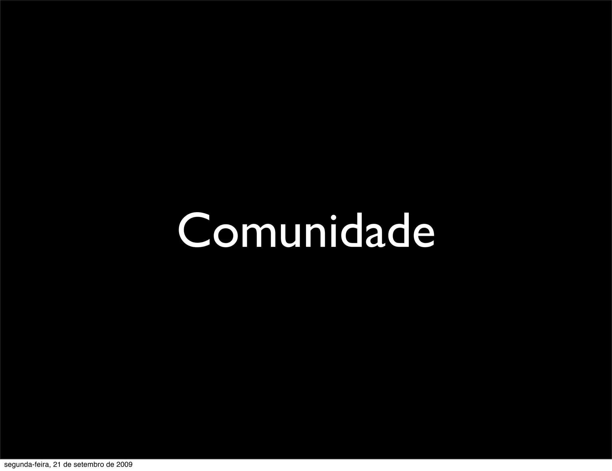 Comunidade segunda-feira, 21 de setembro de 2009 