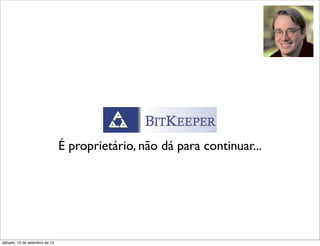 É proprietário, não dá para continuar...




sábado, 15 de setembro de 12
 