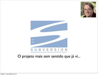 O projeto mais sem sentido que já vi...



sábado, 15 de setembro de 12
 