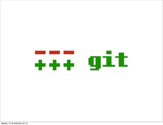 sábado, 15 de setembro de 12
 