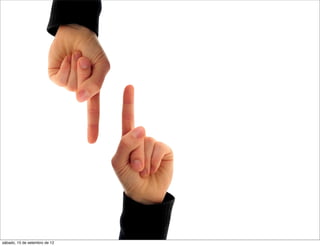 sábado, 15 de setembro de 12
 