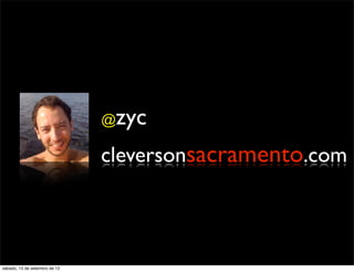 @zyc
                               cleversonsacramento.com



sábado, 15 de setembro de 12
 