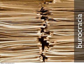 burocracia
sábado, 15 de setembro de 12
 