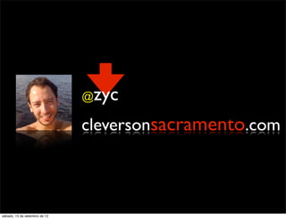 @zyc
                               cleversonsacramento.com



sábado, 15 de setembro de 12
 