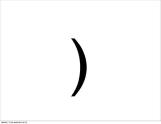 )
sábado, 15 de setembro de 12
 