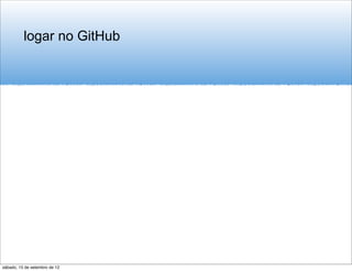logar no GitHub




sábado, 15 de setembro de 12
 