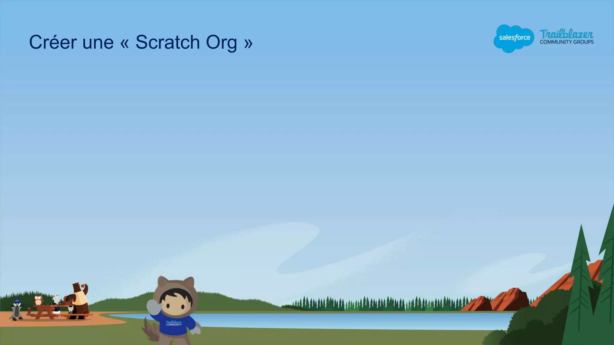 Créer une « Scratch Org »
 