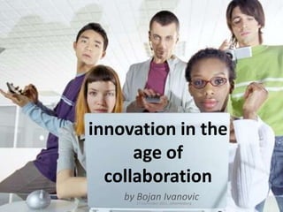 innovation in the age of collaboration by BojanIvanovic 17 September 2011, Johannesburg 