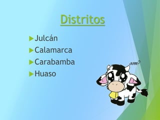 Distritos
Julcán
Calamarca
Carabamba
Huaso
 