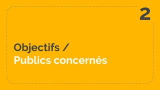 Objectifs /
Publics concernés
2
 
