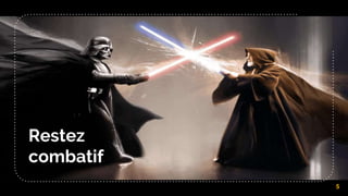 Restez
combatif
5
 