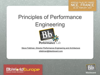 Principles of Performance Engineering Steve Feldman, Director Performance Engineering and Architecture [email_address] 