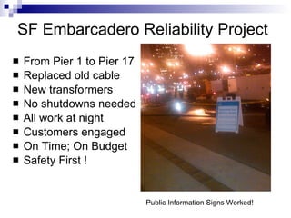 SF Embarcadero Reliability Project ,[object Object],[object Object],[object Object],[object Object],[object Object],[object Object],[object Object],[object Object],Public Information Signs Worked! 