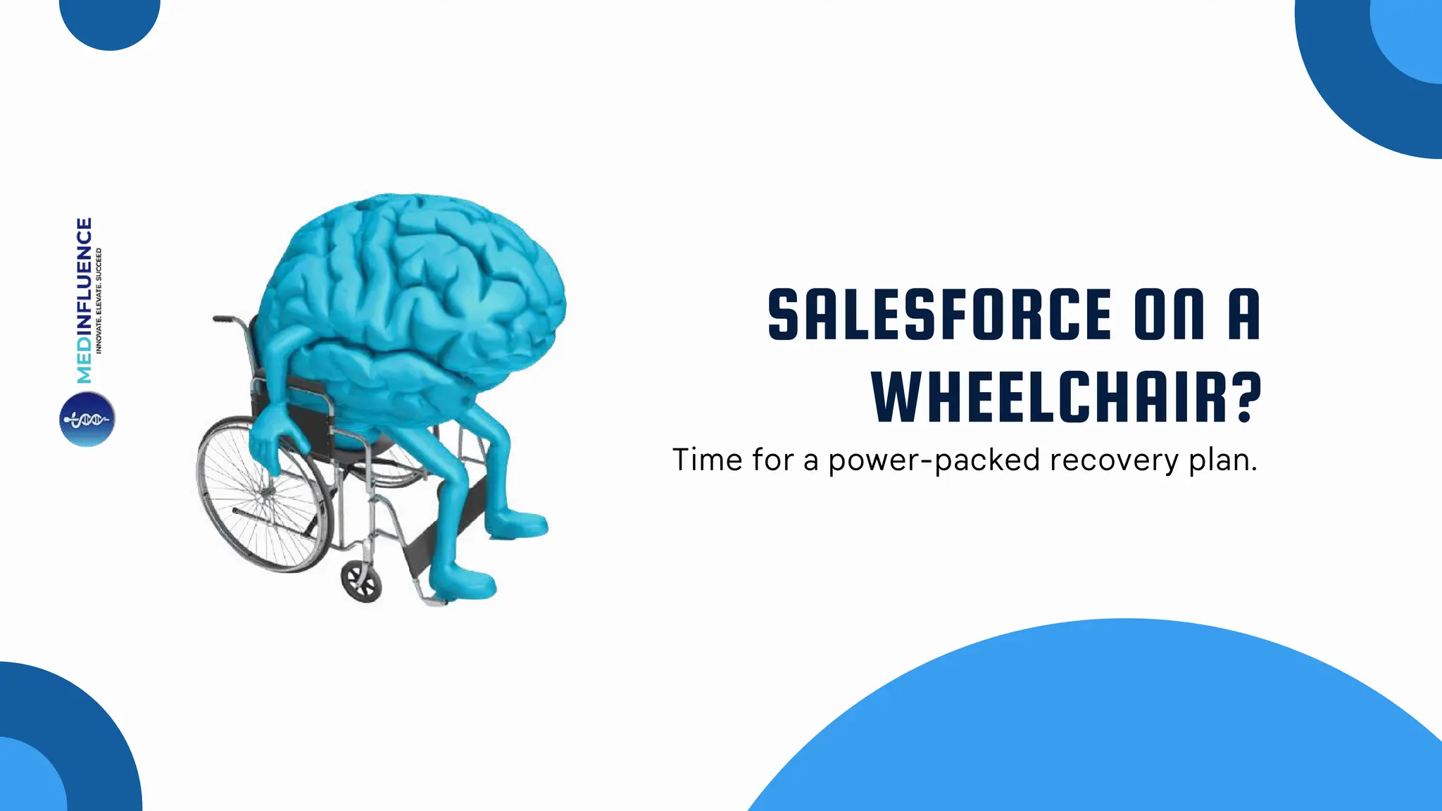 SALESFORCE ON A
WHEELCHAIR?
Time for a power-packed recovery plan.
 