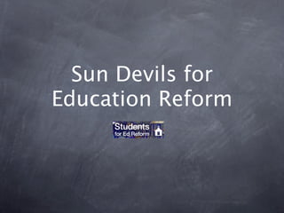 Sun Devils for
Education Reform
 